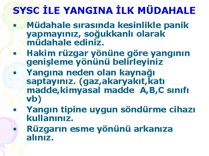 SYSC İLE YANGINA İLK MÜDAHALE • • • Müdahale sırasında kesinlikle panik yapmayınız, soğukkanlı