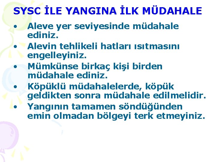 SYSC İLE YANGINA İLK MÜDAHALE • • • Aleve yer seviyesinde müdahale ediniz. Alevin