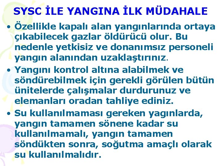 SYSC İLE YANGINA İLK MÜDAHALE • Özellikle kapalı alan yangınlarında ortaya çıkabilecek gazlar öldürücü