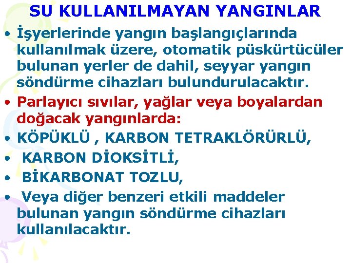 SU KULLANILMAYAN YANGINLAR • İşyerlerinde yangın başlangıçlarında kullanılmak üzere, otomatik püskürtücüler bulunan yerler de