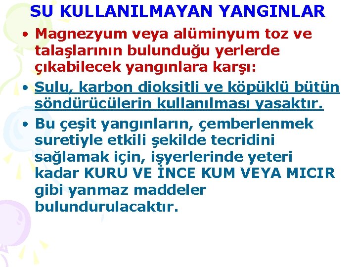 SU KULLANILMAYAN YANGINLAR • Magnezyum veya alüminyum toz ve talaşlarının bulunduğu yerlerde çıkabilecek yangınlara