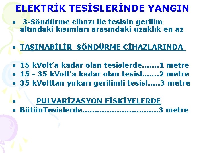 ELEKTRİK TESİSLERİNDE YANGIN • 3 -Söndürme cihazı ile tesisin gerilim altındaki kısımları arasındaki uzaklık