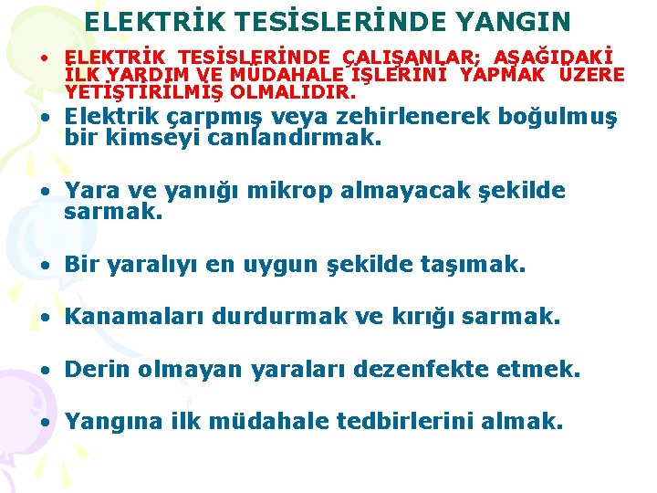 ELEKTRİK TESİSLERİNDE YANGIN • ELEKTRİK TESİSLERİNDE ÇALIŞANLAR; AŞAĞIDAKİ İLK YARDIM VE MÜDAHALE İŞLERİNİ YAPMAK