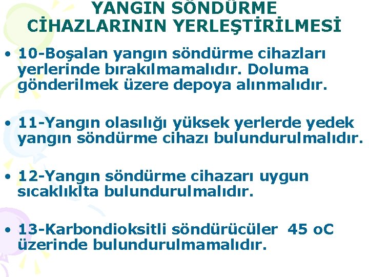 YANGIN SÖNDÜRME CİHAZLARININ YERLEŞTİRİLMESİ • 10 -Boşalan yangın söndürme cihazları yerlerinde bırakılmamalıdır. Doluma gönderilmek