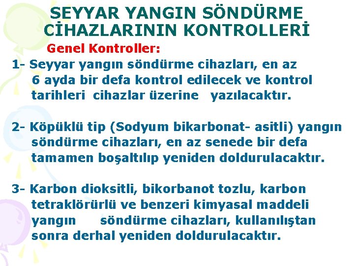 SEYYAR YANGIN SÖNDÜRME CİHAZLARININ KONTROLLERİ Genel Kontroller: 1 - Seyyar yangın söndürme cihazları, en