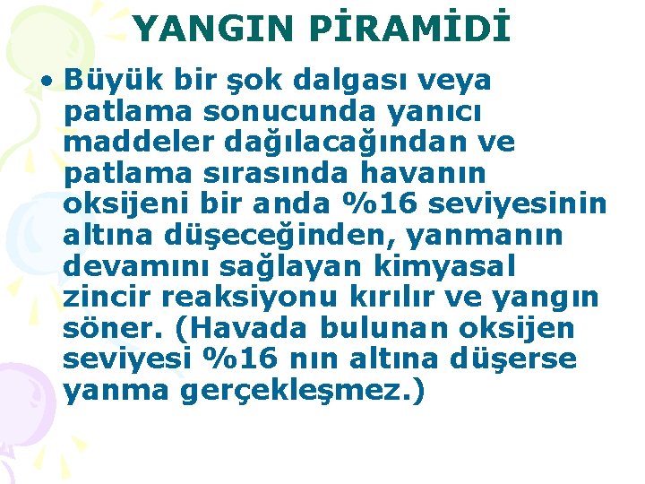 YANGIN PİRAMİDİ • Büyük bir şok dalgası veya patlama sonucunda yanıcı maddeler dağılacağından ve