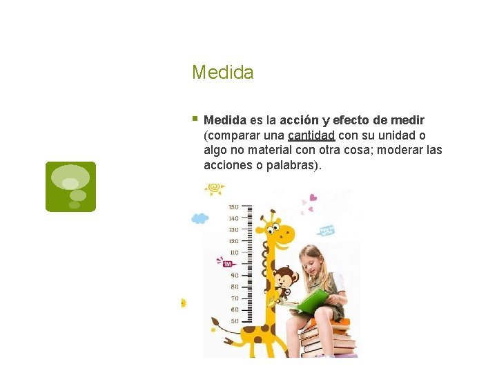 Medida § Medida es la acción y efecto de medir (comparar una cantidad con