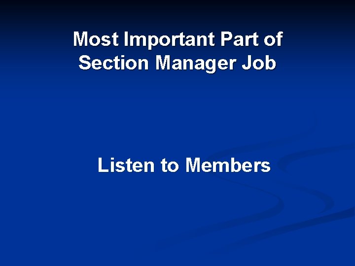 Most Important Part of Section Manager Job Listen to Members 