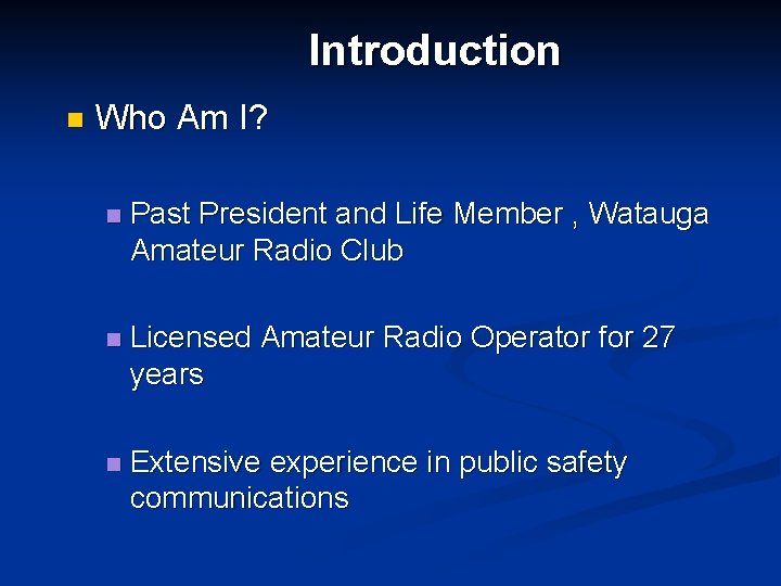 Introduction n Who Am I? n Past President and Life Member , Watauga Amateur