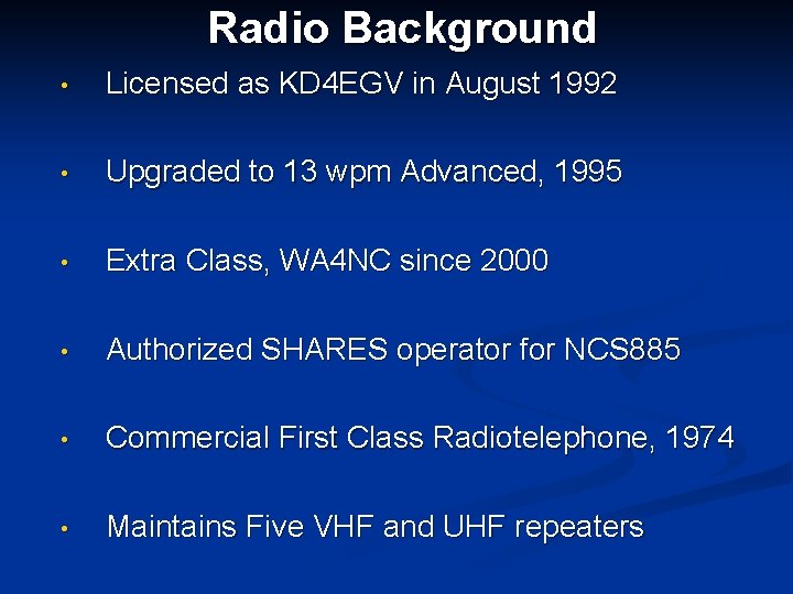 Radio Background • Licensed as KD 4 EGV in August 1992 • Upgraded to