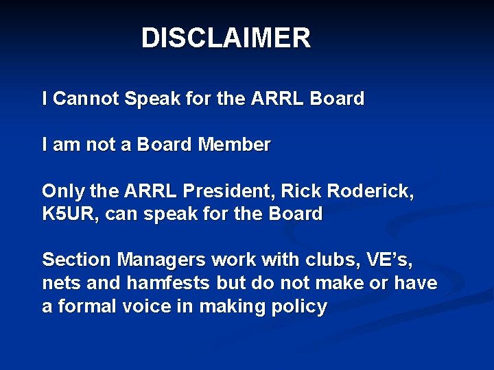 DISCLAIMER I Cannot Speak for the ARRL Board I am not a Board Member