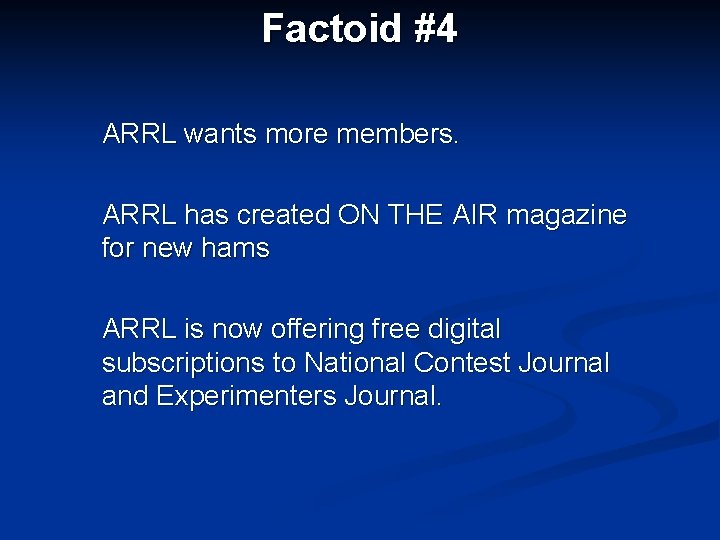 Factoid #4 ARRL wants more members. ARRL has created ON THE AIR magazine for