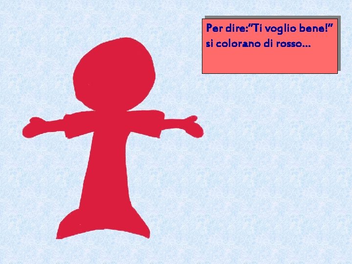 Per dire: ”Ti voglio bene!” si colorano di rosso… 