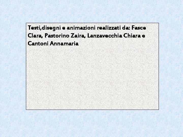 Testi, disegni e animazioni realizzati da: Fasce Clara, Pastorino Zaira, Lanzavecchia Chiara e Cantoni