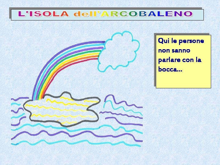 Qui le persone non sanno parlare con la bocca… 