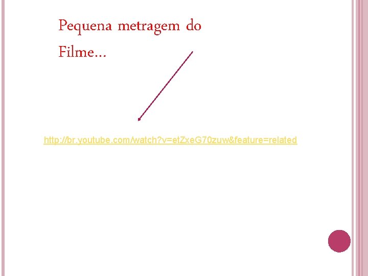 Pequena metragem do Filme… http: //br. youtube. com/watch? v=et. Zxe. G 70 zuw&feature=related Pequena metragem do Filme… http: //br. youtube. com/watch? v=et. Zxe. G 70 zuw&feature=related