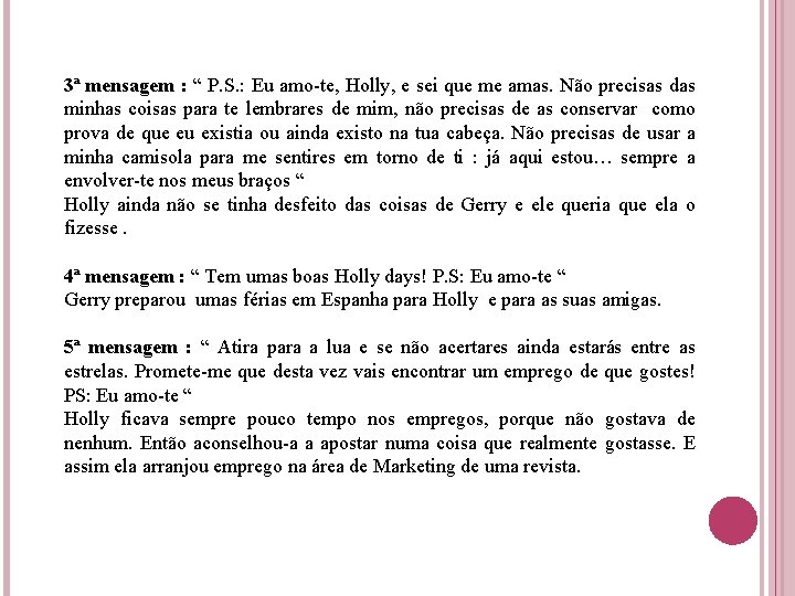 3ª mensagem : “ P. S. : Eu amo-te, Holly, e sei que me 3ª mensagem : “ P. S. : Eu amo-te, Holly, e sei que me