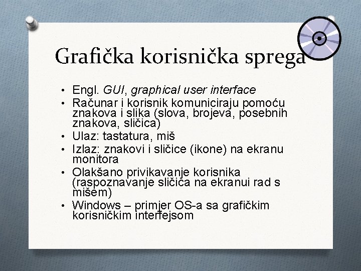 Grafička korisnička sprega • Engl. GUI, graphical user interface • Računar i korisnik komuniciraju