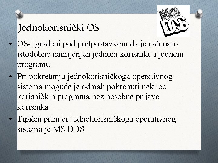 Jednokorisnički OS • OS-i građeni pod pretpostavkom da je računaro istodobno namijenjen jednom korisniku