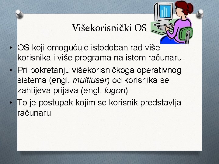 Višekorisnički OS • OS koji omogućuje istodoban rad više korisnika i više programa na