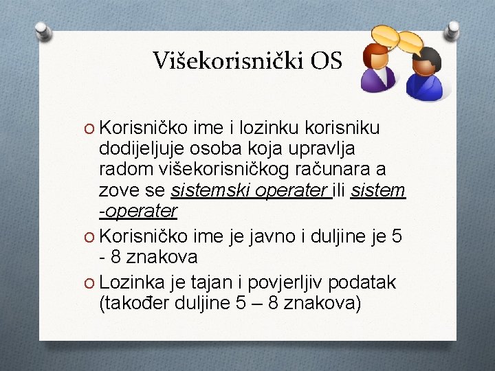 Višekorisnički OS O Korisničko ime i lozinku korisniku dodijeljuje osoba koja upravlja radom višekorisničkog