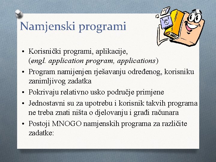 Namjenski programi • Korisnički programi, aplikacije, • • (engl. application program, applications) Program namijenjen