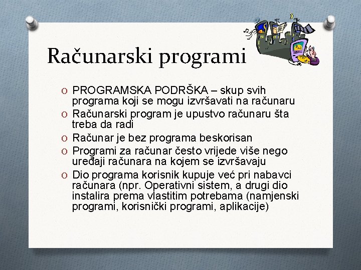 Računarski programi O PROGRAMSKA PODRŠKA – skup svih O O programa koji se mogu