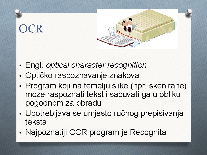 OCR • Engl. optical character recognition • Optičko raspoznavanje znakova • Program koji na