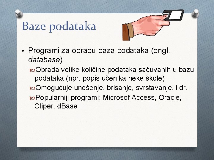 Baze podataka • Programi za obradu baza podataka (engl. database) Obrada velike količine podataka