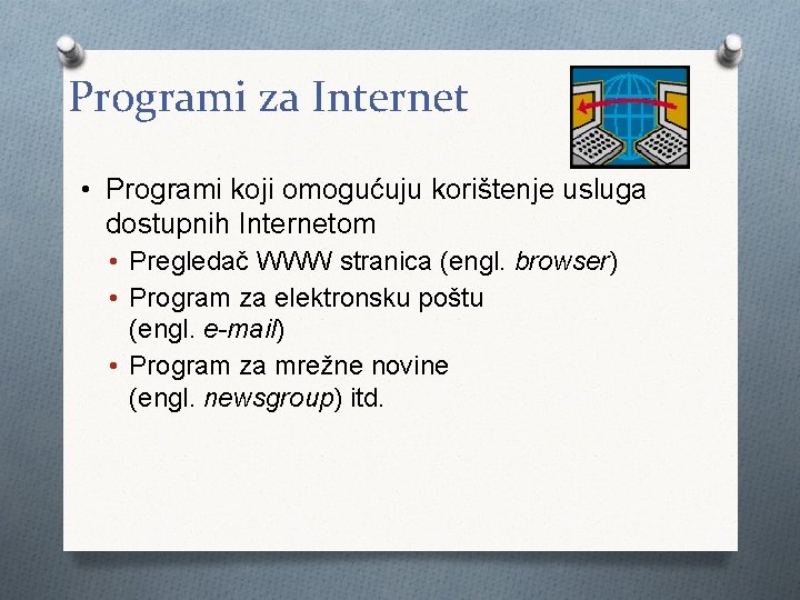 Programi za Internet • Programi koji omogućuju korištenje usluga dostupnih Internetom • Pregledač WWW