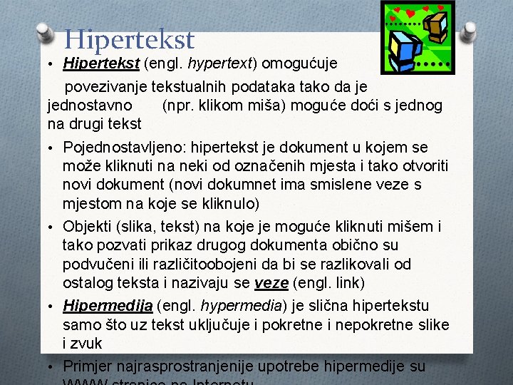 Hipertekst • Hipertekst (engl. hypertext) omogućuje povezivanje tekstualnih podataka tako da je jednostavno (npr.