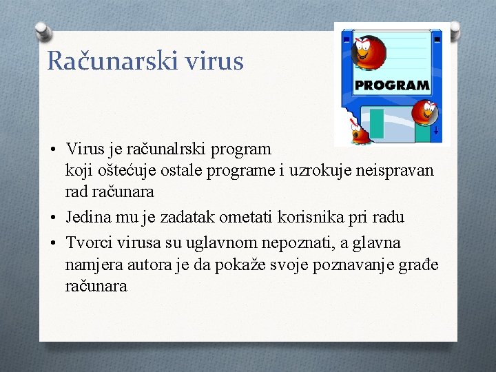Računarski virus • Virus je računalrski program koji oštećuje ostale programe i uzrokuje neispravan