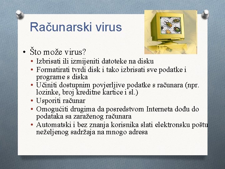 Računarski virus • Što može virus? • Izbrisati ili izmijeniti datoteke na disku •