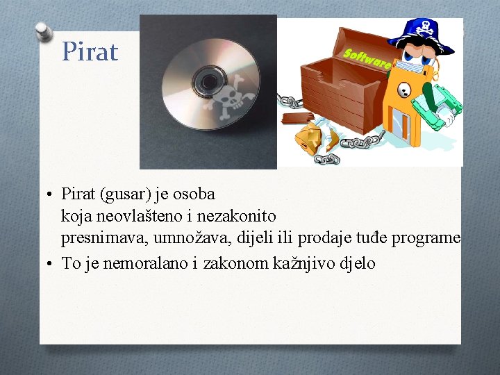 Pirat • Pirat (gusar) je osoba koja neovlašteno i nezakonito presnimava, umnožava, dijeli ili