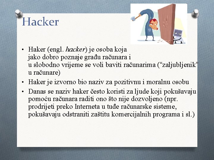 Hacker • Haker (engl. hacker) je osoba koja jako dobro poznaje građu računara i