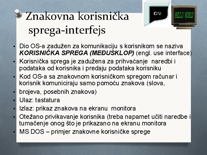 Znakovna korisnička sprega-interfejs • Dio OS-a zadužen za komunikaciju s korisnikom se naziva •