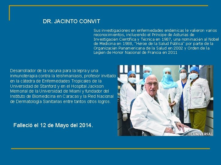 DR. JACINTO CONVIT Sus investigaciones en enfermedades endémicas le valieron varios reconocimientos, incluyendo el