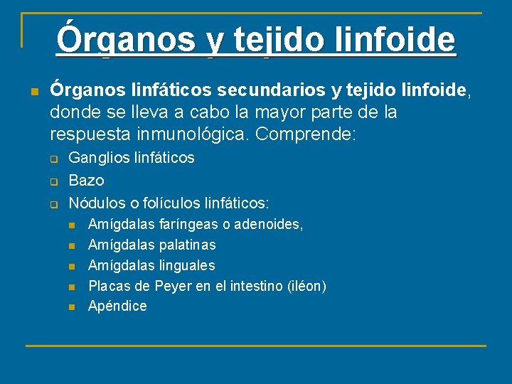 Órganos y tejido linfoide n Órganos linfáticos secundarios y tejido linfoide, donde se lleva