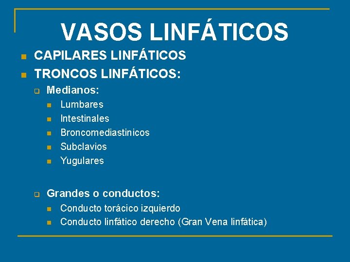 VASOS LINFÁTICOS n n CAPILARES LINFÁTICOS TRONCOS LINFÁTICOS: q Medianos: n n n q