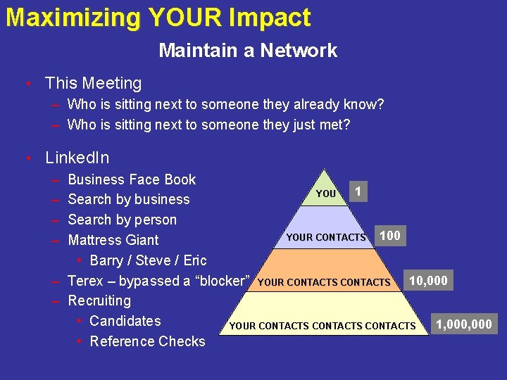 Maximizing YOUR Impact Maintain a Network • This Meeting – Who is sitting next