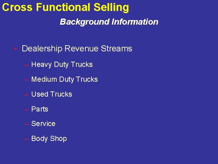 Cross Functional Selling Background Information • Dealership Revenue Streams – Heavy Duty Trucks –