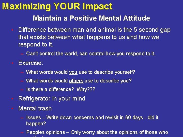 Maximizing YOUR Impact Maintain a Positive Mental Attitude • Difference between man and animal