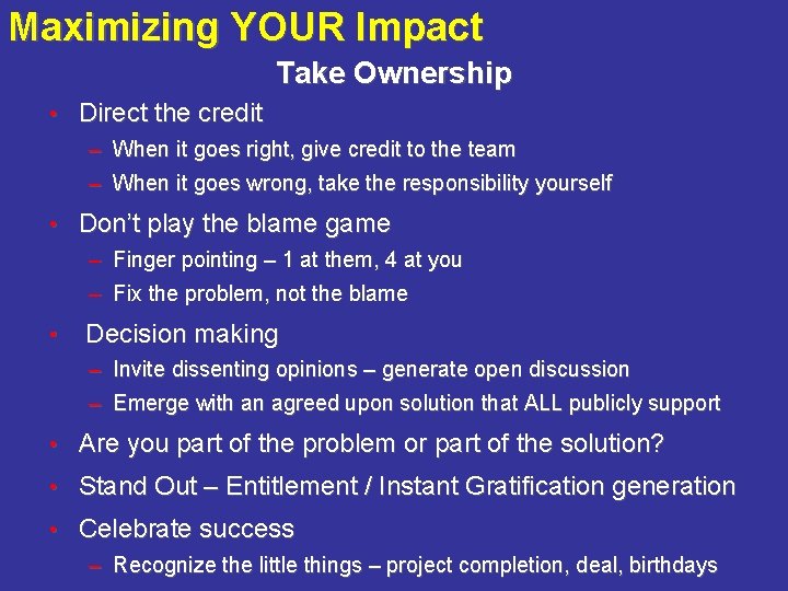 Maximizing YOUR Impact Take Ownership • Direct the credit – When it goes right,