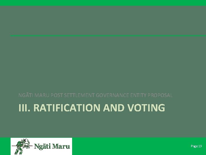 NGĀTI MARU POST SETTLEMENT GOVERNANCE ENTITY PROPOSAL III. RATIFICATION AND VOTING Page 19 