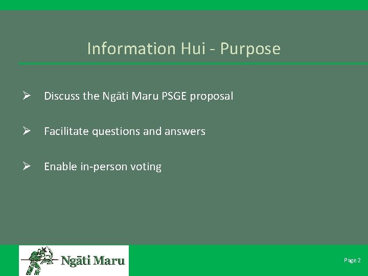 Information Hui - Purpose Ø Discuss the Ngāti Maru PSGE proposal Ø Facilitate questions