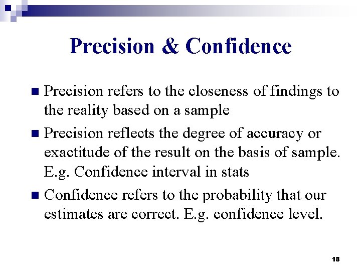 Precision & Confidence Precision refers to the closeness of findings to the reality based