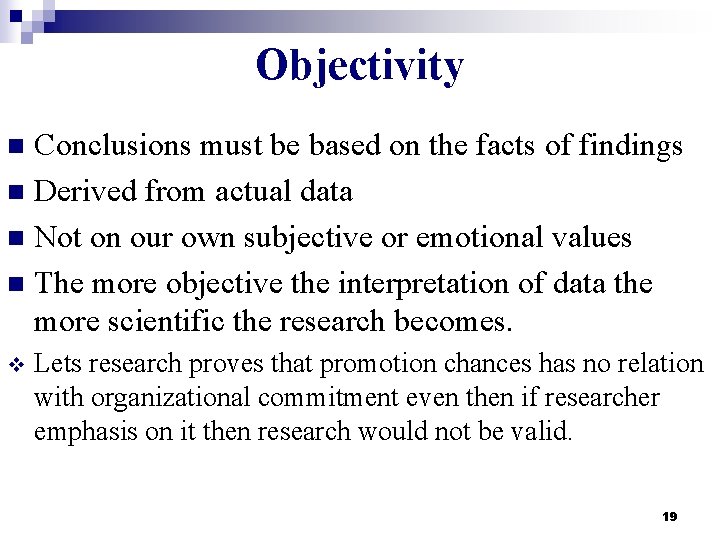 Objectivity Conclusions must be based on the facts of findings n Derived from actual