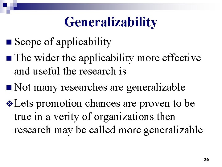 Generalizability n Scope of applicability n The wider the applicability more effective and useful