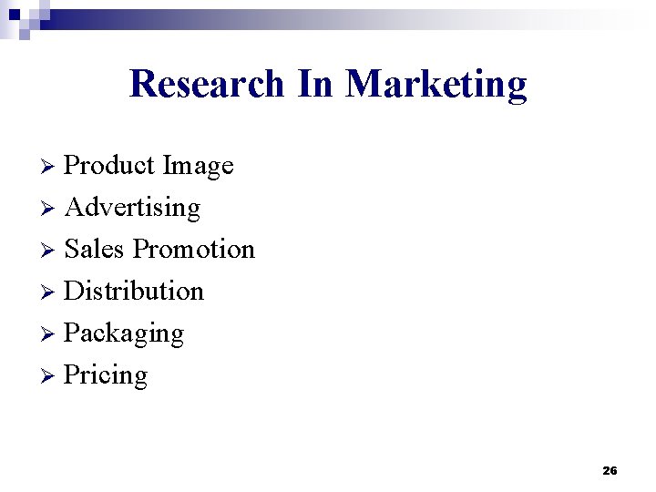 Research In Marketing Product Image Ø Advertising Ø Sales Promotion Ø Distribution Ø Packaging