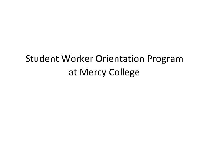 Student Worker Orientation Program at Mercy College 